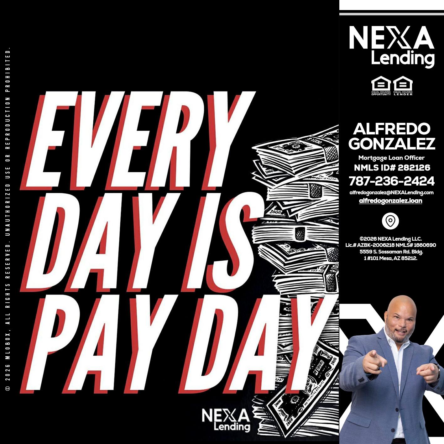 EVERY DAY IS PAY DAY - Alfredo Gonzalez -Mortgage Loan Officer
